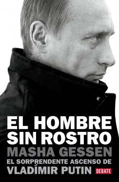 El hombre sin rostro. El sorprendente ascenso de Vladímir Putin