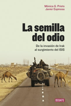 LA SEMILLA DEL ODIO: DE LA INVASION DE IRAK AL SURGIMIENTO DEL ISIS