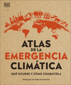 ATLAS DE LA EMERGENCIA CLIMATICA: QUE OCURRE Y COMO COMBATIRLA