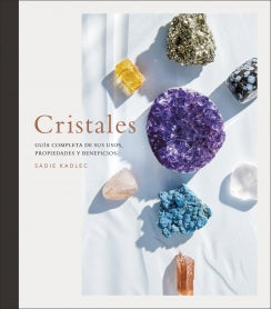 Cristales. Guía completa de sus usos, propiedades y beneficios