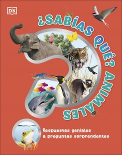 ¿SABIAS QUE? ANIMALES: RESPUESTAS GENIALES A PREGUNTAS SORPRENDENTES