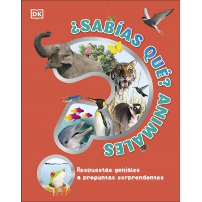 ¿SABIAS QUE? ANIMALES: RESPUESTAS GENIALES A PREGUNTAS SORPRENDENTES