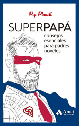 Superpapá. Consejos esenciales para padres noveles