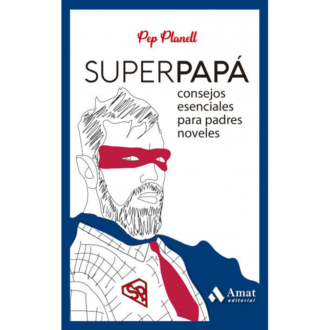 Superpapá. Consejos esenciales para padres noveles