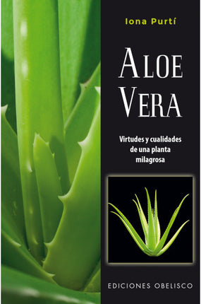 ALOE VERA: VIRTUDES Y CUALIDADES DE UNA PLAN- TA MILAGROSA