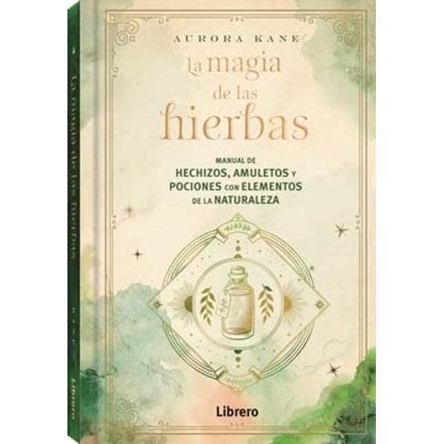 La magia de las hierbas. Manual de hechizos, amuletos y pociones...