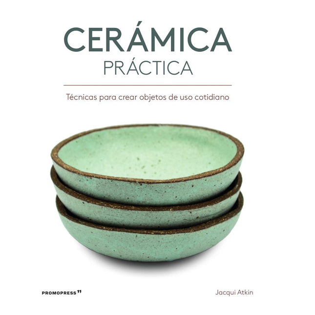 Cerámica práctica. Técnicas p/crear objetos