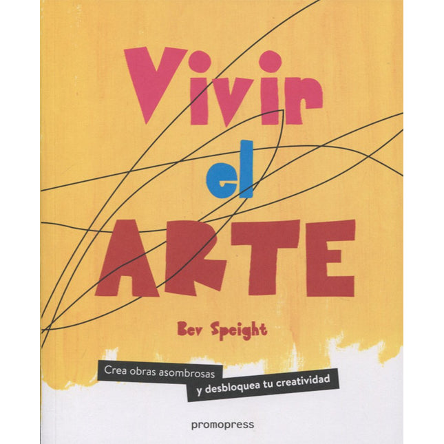 Vivir el arte. Crea obras asombrosas