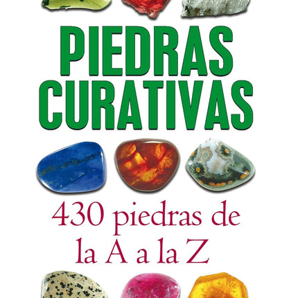 Piedras curativas. 430 piedras de la a a la z