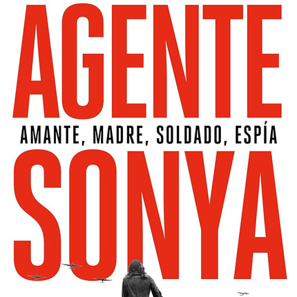 Agente Sonia. Amante, madre, soldado, espía