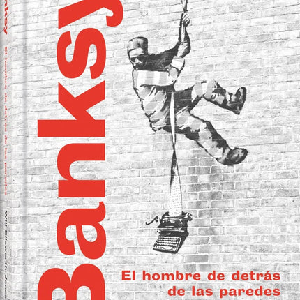 Banksy. El hombre detrás de las paredes