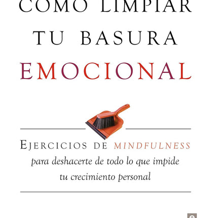 Cómo limpiar tu basura emocional