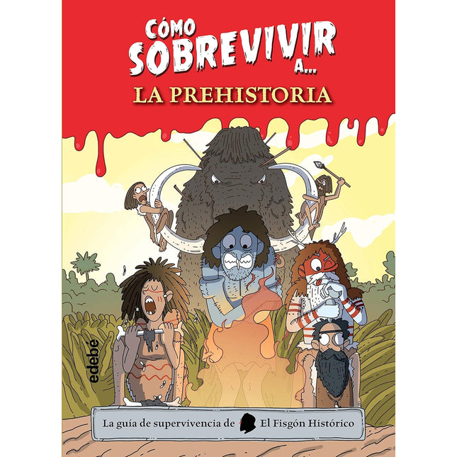 Cómo sobrevivir a... La prehistoria