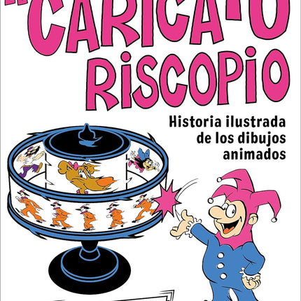 Caricaturiscopio. Historia ilustrada de los - dibujos animados