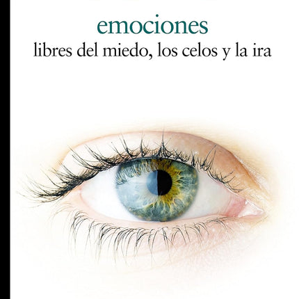 Emociones. Libres del miedo, los celos, la ira