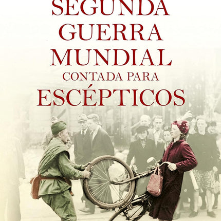 La segunda guerra mundial contada p/escéptico