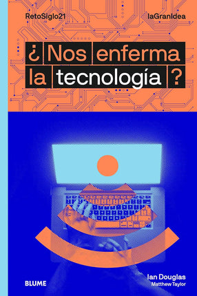 La gran idea. ¿Nos enferma la tecnología?