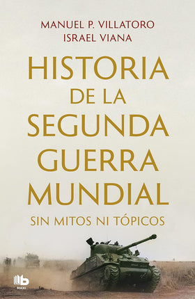 Historia de la segunda guerra mundial sin mí- tos ni tópicos
