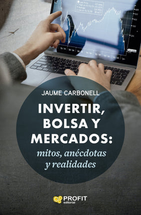 Invertir, bolsa y mercados: mitos, anécdotas, y realidades