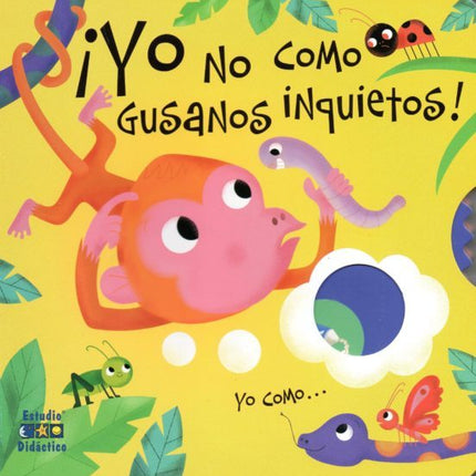 ¡Yo no cómo gusanos inquietos! Yo cómo...