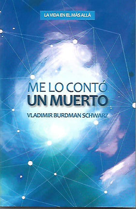 Me lo contó un muerto. La vida en el más allá