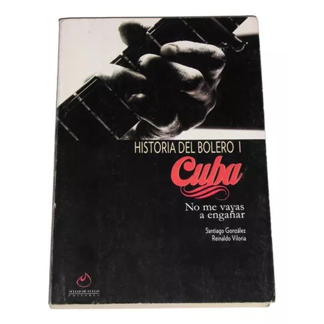 Historia del bolero I. Cuba no me vayas a - engañar